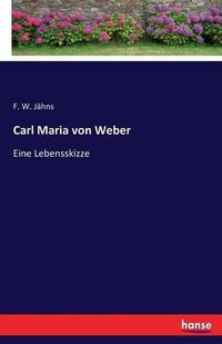 Cover image for Carl Maria von Weber: Eine Lebensskizze