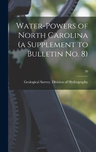 Cover image for Water-powers of North Carolina (a Supplement to Bulletin No. 8); 20