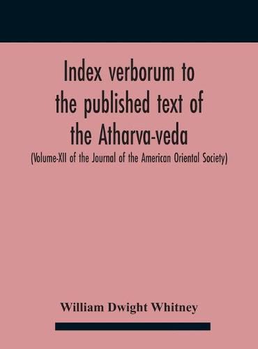 Cover image for Index Verborum To The Published Text Of The Atharva-Veda (Volume-Xii Of The Journal Of The American Oriental Society)