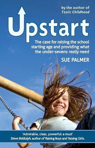 Cover image for Upstart: The case for raising the school starting age and providing what the under-sevens really need