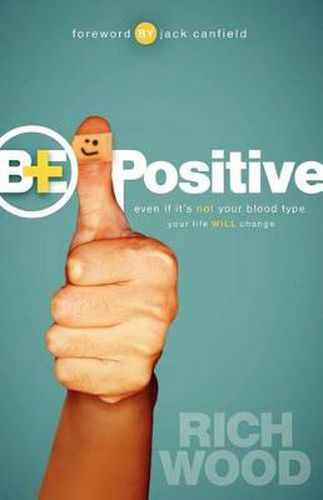 Cover image for Be Positive: Even If It's Not Your Blood Type Your Life Will Change