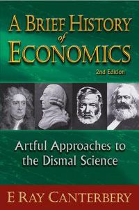 Cover image for Brief History Of Economics, A: Artful Approaches To The Dismal Science (2nd Edition)