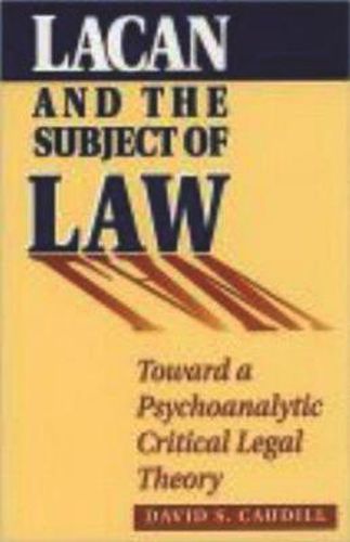 Cover image for Lacan and the Subject of Law: Toward a Psychoanalytic Critical Legal Theory