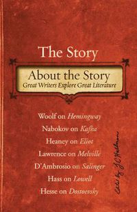 Cover image for The Story About the Story: Great Writers Explore Great Literature