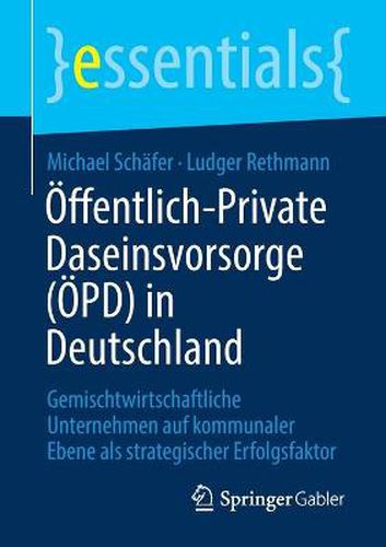 OEffentlich-Private Daseinsvorsorge (OEPD) in Deutschland: Gemischtwirtschaftliche Unternehmen auf kommunaler Ebene als strategischer Erfolgsfaktor