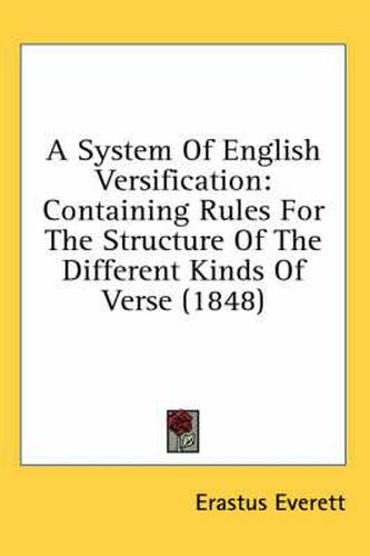 Cover image for A System of English Versification: Containing Rules for the Structure of the Different Kinds of Verse (1848)