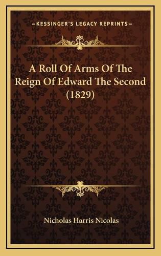 Cover image for A Roll of Arms of the Reign of Edward the Second (1829)