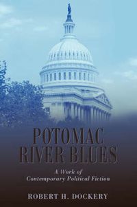 Cover image for Potomac River Blues: A Work of Contemporary Political Fiction