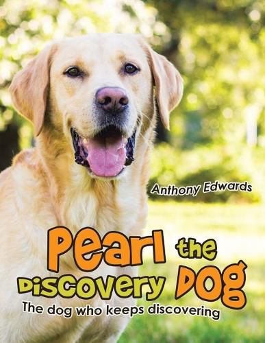 Cover image for Pearl the Discovery Dog: The Dog Who Keeps Discovering