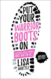 Cover image for Put Your Warrior Boots On: Walking Jesus Strong, Once and for All