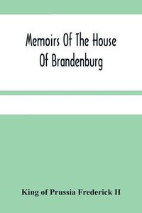 Cover image for Memoirs Of The House Of Brandenburg