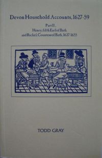 Cover image for Devon Household Accounts 1627-59, Part II: Henry, Earl of Bath, and Rachel, Countess of Bath, of Tawstock and London, 1639-54