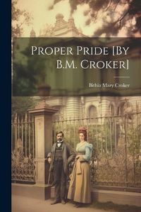 Cover image for Proper Pride [By B.M. Croker]