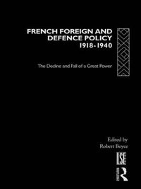 Cover image for French Foreign and Defence Policy, 1918-1940: The Decline and Fall of a Great Power