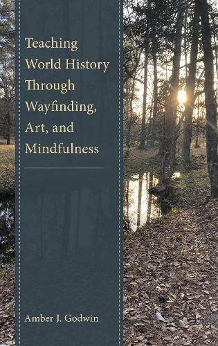 Cover image for Teaching World History Through Wayfinding, Art, and Mindfulness