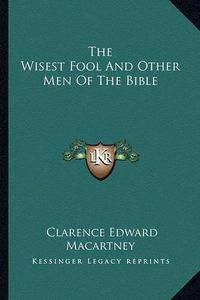 Cover image for The Wisest Fool and Other Men of the Bible