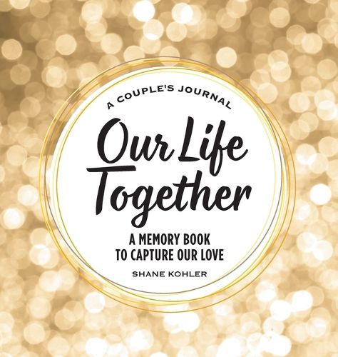 Cover image for A Couple's Journal: Our Life Together: A Memory Book to Capture Our Love