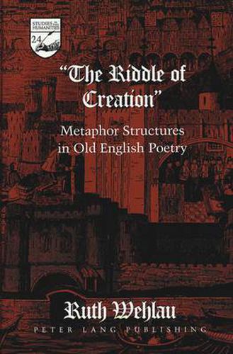 Cover image for The Riddle of Creation: Metaphor Structures in Old English Poetry
