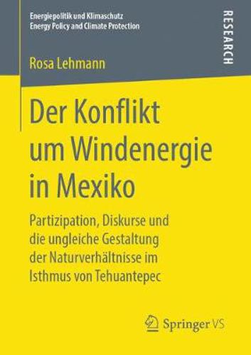 Cover image for Der Konflikt Um Windenergie in Mexiko: Partizipation, Diskurse Und Die Ungleiche Gestaltung Der Naturverhaltnisse Im Isthmus Von Tehuantepec