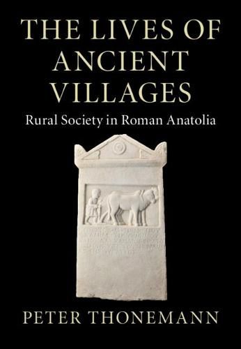 Cover image for The Lives of Ancient Villages: Rural Society in Roman Anatolia