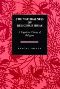 Cover image for The Naturalness  of Religious Ideas: A Cognitive Theory of Religion