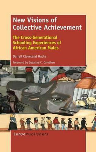 Cover image for New Visions of Collective Achievement: The Cross-Generational Schooling Experiences of African American Males