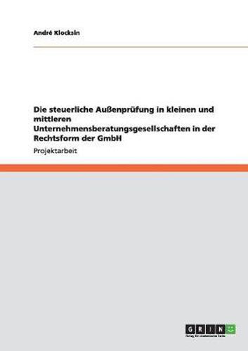 Cover image for Die steuerliche Aussenprufung in kleinen und mittleren Unternehmensberatungsgesellschaften in der Rechtsform der GmbH