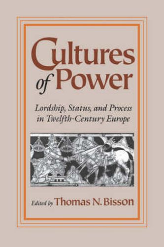 Cover image for Cultures of Power: Lordship, Status, and Process in Twelfth-Century Europe