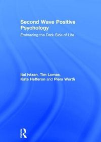 Cover image for Second Wave Positive Psychology: Embracing the Dark Side of Life