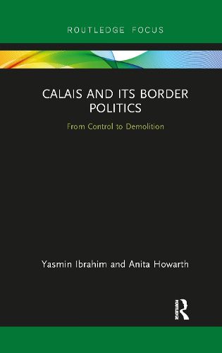 Calais and its Border Politics: From Control to Demolition