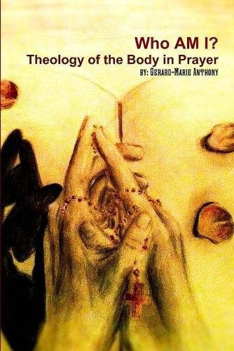 Cover image for Who am I: the Theology of Body in Prayer