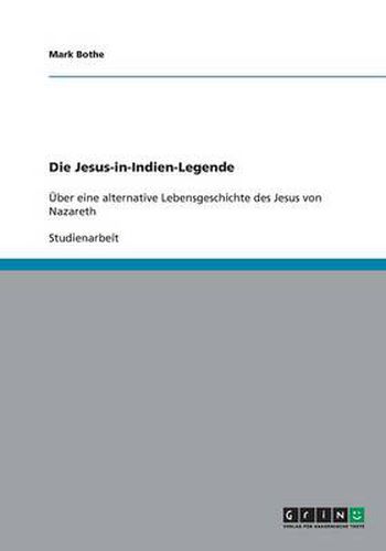 Cover image for Die Jesus-in-Indien-Legende. UEber eine alternative Lebensgeschichte des Jesus von Nazareth