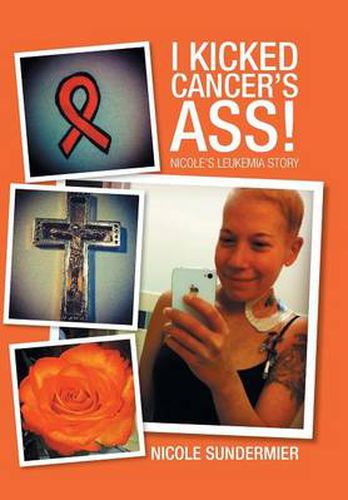 Cover image for I kicked Cancer's Ass!: Nicole's Leukemia Story