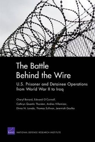 Cover image for The Battle Behind the Wire: U.S. Prisoner and Detainee Operations from World War II to Iraq