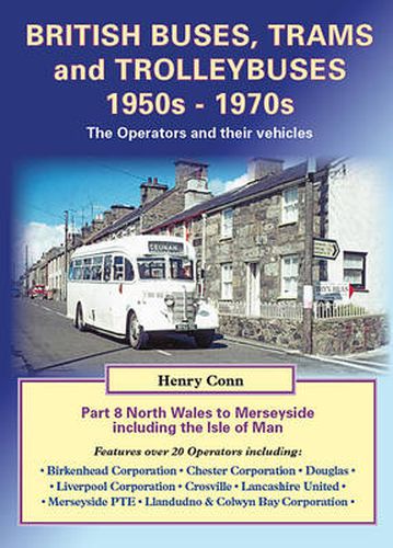 Cover image for British Buses, Trams and Trolleybuses 1950s-1970s: North Wales to Merseyside Including the Isle of Man