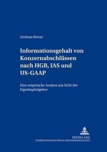 Cover image for Informationsgehalt Von Konzernabschluessen Nach Hgb, IAS Und Us-GAAP: Eine Empirische Analyse Aus Sicht Der Eigenkapitalgeber