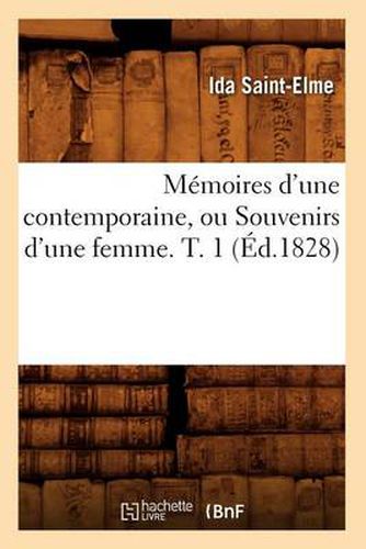 Cover image for Memoires d'Une Contemporaine, Ou Souvenirs d'Une Femme. T. 1 (Ed.1828)