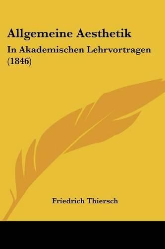 Cover image for Allgemeine Aesthetik: In Akademischen Lehrvortragen (1846)