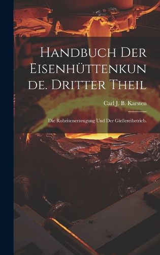 Cover image for Handbuch der Eisenhuettenkunde. Dritter Theil