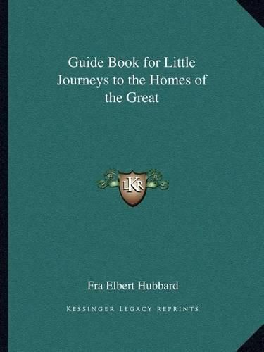 Guide Book for Little Journeys to the Homes of the Great