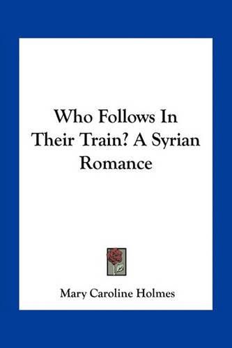 Cover image for Who Follows in Their Train? a Syrian Romance