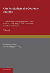 Cover image for Our Forefathers: The Gothonic Nations: Volume 2: A Manual of the Ethnography of the Gothic, German, Dutch, Anglo-Saxon, Frisian and Scandinavian Peoples