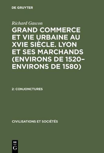 Cover image for Grand Commerce et vie urbaine au XVIe siecle. Lyon et ses marchands (environs de 1520-environs de 1580), 2, Conjonctures