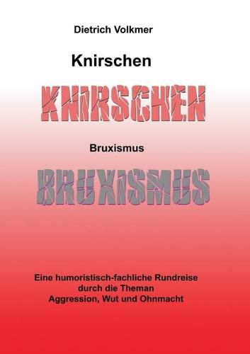 Cover image for Knirschen Bruxismus: Eine humoristisch-fachliche Rundreise durch die Themen Aggression, Wut und Ohnmacht