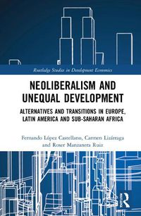 Cover image for Neoliberalism and Unequal Development: Alternatives and Transitions in Europe, Latin America and Sub-Saharan Africa