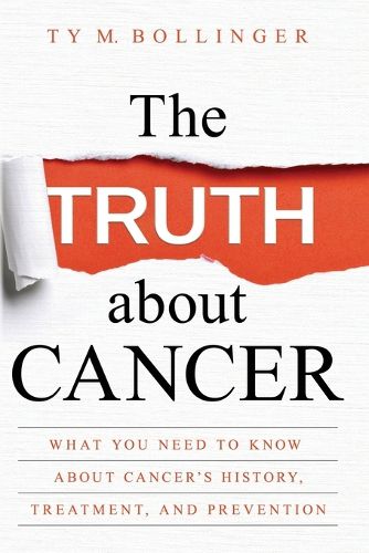 Cover image for The Truth about Cancer: What You Need to Know about Cancer's History, Treatment, and Prevention