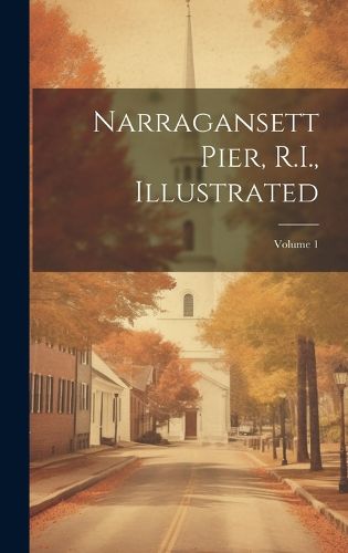 Cover image for Narragansett Pier, R.I., Illustrated; Volume 1