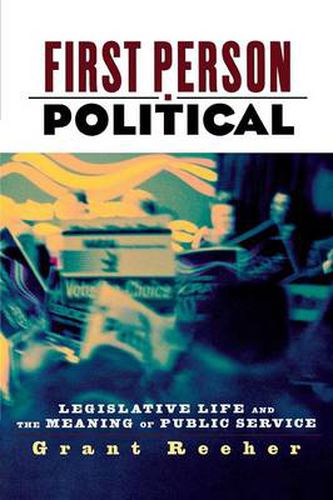 Cover image for First Person Political: Legislative Life and the Meaning of Public Service