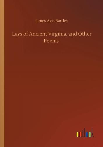 Cover image for Lays of Ancient Virginia, and Other Poems