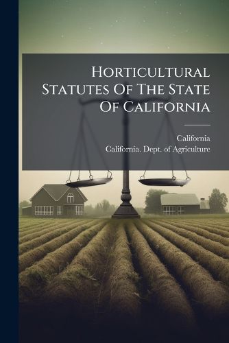 Cover image for Horticultural Statutes Of The State Of California